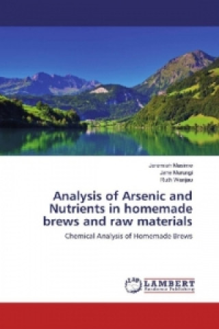 Carte Analysis of Arsenic and Nutrients in homemade brews and raw materials Jeremiah Masime
