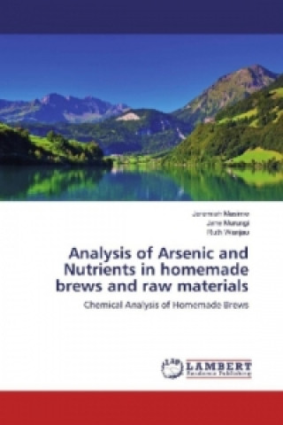 Książka Analysis of Arsenic and Nutrients in homemade brews and raw materials Jeremiah Masime