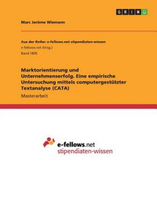 Carte Marktorientierung und Unternehmenserfolg. Eine empirische Untersuchung mittels computergestutzter Textanalyse (CATA) Marc Jerome Wiemann