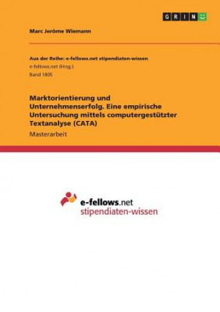 Buch Marktorientierung und Unternehmenserfolg. Eine empirische Untersuchung mittels computergestutzter Textanalyse (CATA) Marc Jerome Wiemann