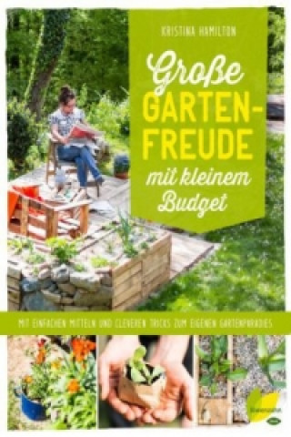Carte Große Gartenfreude mit kleinem Budget Kristine Hamilton