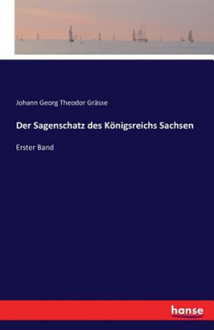 Kniha Sagenschatz des Koenigsreichs Sachsen Johann Georg Theodor Grasse