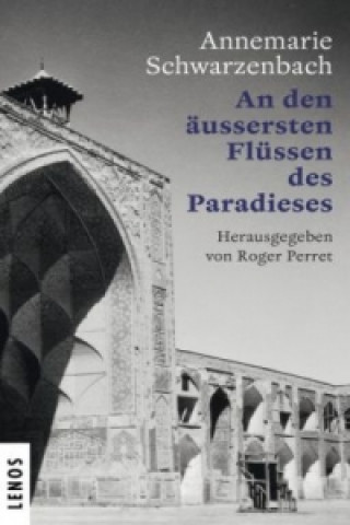 Книга An den äussersten Flüssen des Paradieses Annemarie Schwarzenbach