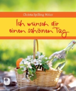 Kniha Ich wünsch dir einen schönen Tag Christa Spilling-Nöker