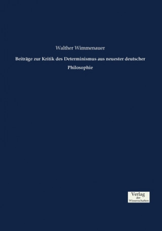 Książka Beitrage zur Kritik des Determinismus aus neuester deutscher Philosophie Walther Wimmenauer