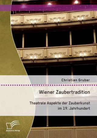 Carte Wiener Zaubertradition. Theatrale Aspekte der Zauberkunst im 19. Jahrhundert Christian Gruber