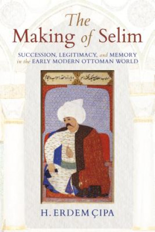 Könyv Making of Selim Assistant Professor H Erdem (Indiana University Bloomington University of Michigan University of Michigan University of Michigan University of Michiga