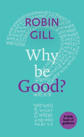 Carte Why be Good? GILL  ROBIN