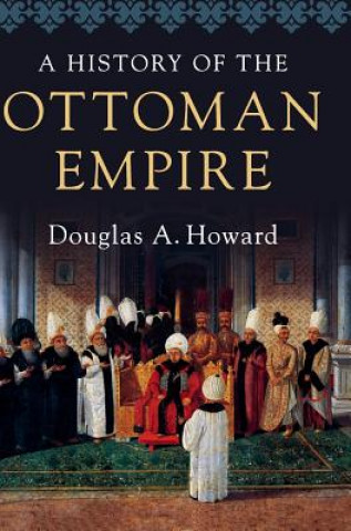 Kniha History of the Ottoman Empire HOWARD  DOUGLAS A.