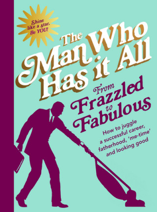 Könyv From Frazzled to Fabulous Man Who Has It All