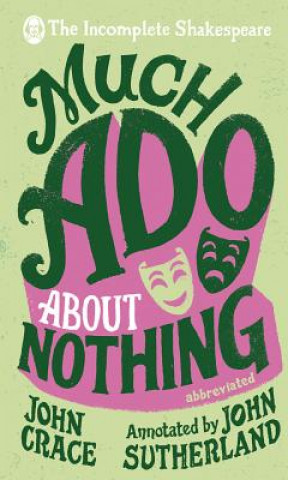 Kniha Incomplete Shakespeare: Much Ado About Nothing John Crace