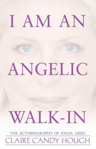 Buch I Am an Angelic Walk-In CLAIRE CANDY HOUGH