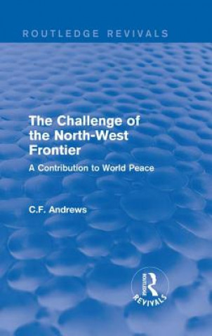 Książka Routledge Revivals: The Challenge of the North-West Frontier (1937) C. F. Andrews