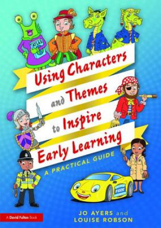 Kniha Using Characters and Themes to Inspire Early Learning Jo Ayers