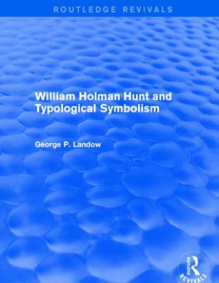 Carte William Holman Hunt and Typological Symbolism (Routledge Revivals) George P. Landow