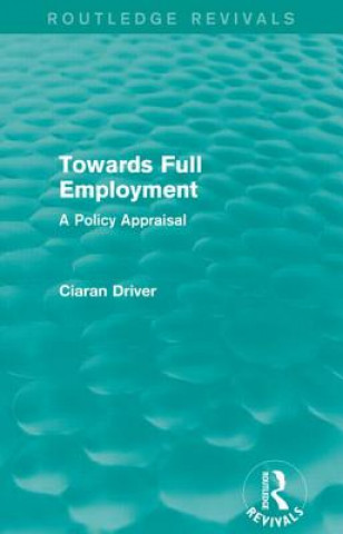 Carte Towards Full Employment (Routledge Revivals) Ciaran Driver