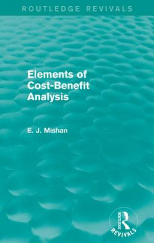 Kniha Elements of Cost-Benefit Analysis (Routledge Revivals) E. J. Mishan