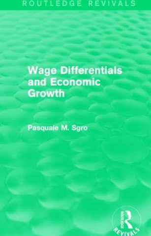 Książka Wage Differentials and Economic Growth (Routledge Revivals) Pasquale Sgro