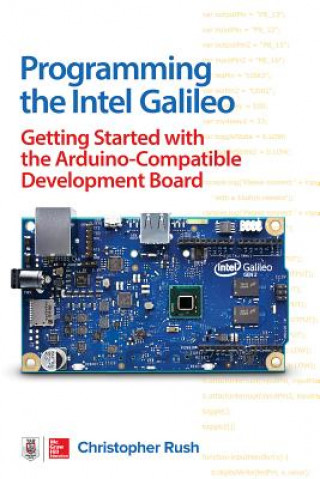 Książka Programming the Intel Galileo: Getting Started with the Arduino -Compatible Development Board Christopher Rush