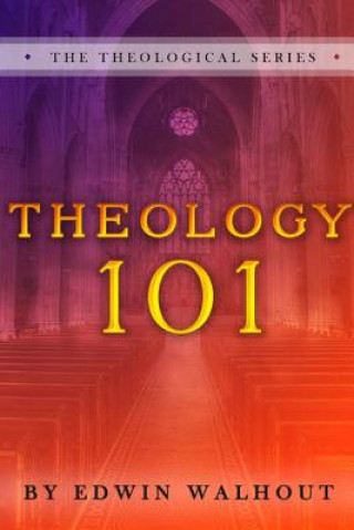 Könyv Theology 101 Edwin Walhout