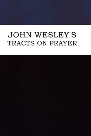 Kniha John Wesley's Tracts on Prayer John Wesley