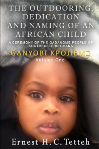 Kniha Outdooring, Dedication and Naming of an African Child Volume 1 Ernest H. C. Tetteh