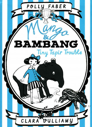 Kniha Mango & Bambang: Tiny Tapir Trouble (Book Three) Polly Faber