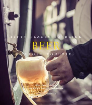 Книга Fifty Places to Drink Beer Before You Die Chris Santella