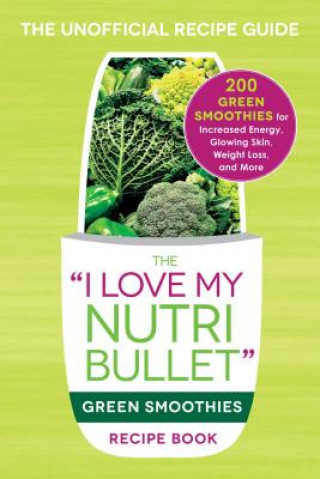 Carte I Love My NutriBullet Green Smoothies Recipe Book Adams Media