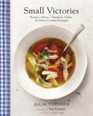 Kniha Small Victories: Recipes, Advice + Hundreds of Ideas for Home Cooking Triumphs Julia Turshen
