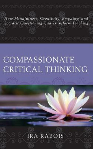 Carte Compassionate Critical Thinking Ira Rabois