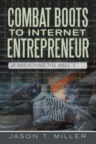 Libro Combat Boots to Internet Entrepreneur JASON T. MILLER