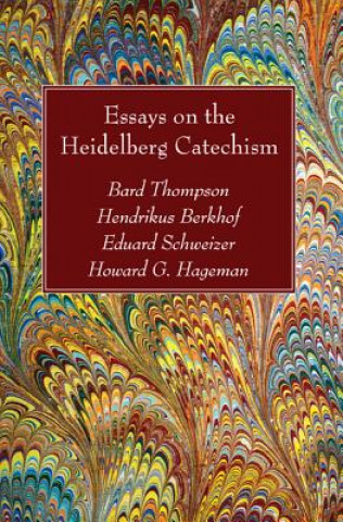 Carte Essays on the Heidelberg Catechism BARD THOMPSON