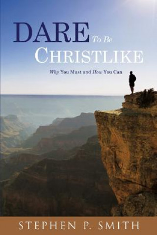 Könyv DARE To Be CHRISTLIKE STEPHEN P. SMITH