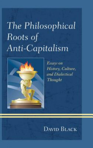 Kniha Philosophical Roots of Anti-Capitalism David Black