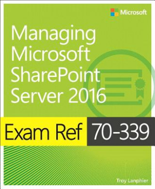 Könyv Exam Ref 70-339 Managing Microsoft SharePoint Server 2016 Troy Lanphier