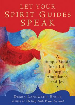 Kniha Let Your Spirit Guides Speak Debra Landwehr Engle