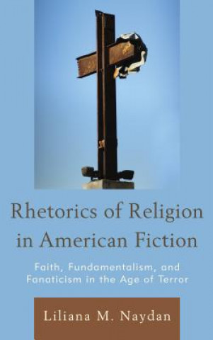 Book Rhetorics of Religion in American Fiction Liliana M. Naydan