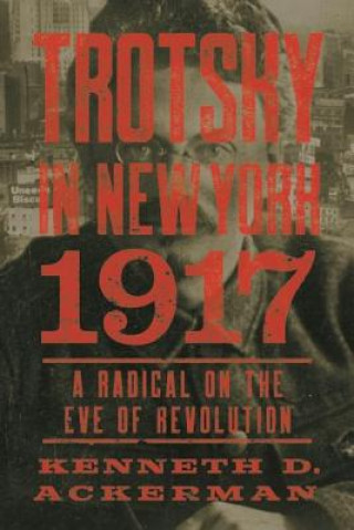 Książka Trotsky In New York, 1917 Kenneth D Ackerman