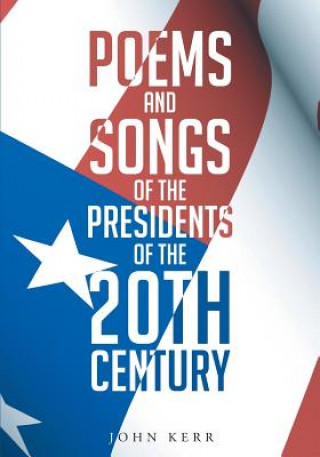 Könyv Poems and Songs of the Presidents of the 20th Century JOHN KERMIT KERR