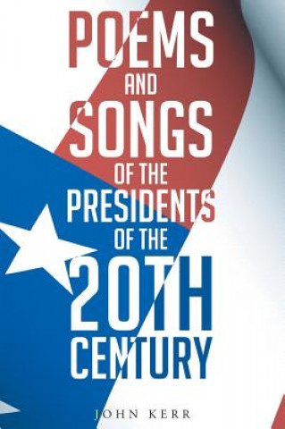 Könyv Poems and Songs of the Presidents of the 20th Century JOHN KERMIT KERR