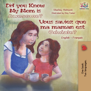 Kniha Did You Know My Mom is Awesome? Vous saviez que ma maman est geniale? Shelley Admont