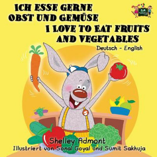 Knjiga Ich esse gerne Obst und Gemuse I Love to Eat Fruits and Vegetables SHELLEY ADMONT