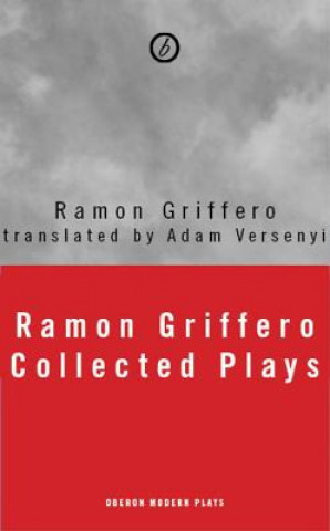 Carte Ramon Griffero: Your Desires in Fragments and other Plays RAMON GRIFFERO