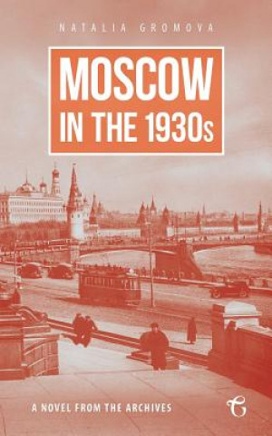 Kniha Moscow in the 1930s - A Novel from the Archives NATALIA GROMOVA