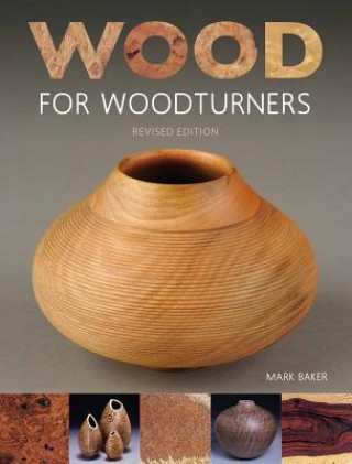 Kniha Wood for Woodturners (Revised Edition) Mark Baker