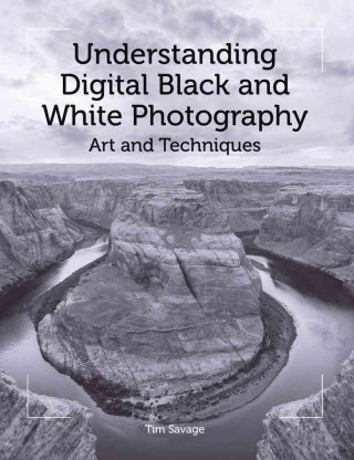 Kniha Understanding Digital Black and White Photography Tim Savage