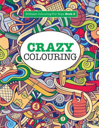 Könyv Crazy Colouring ( Brilliant Colouring for Boys ) ELIZABETH JAMES