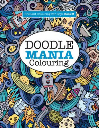Carte Doodle Mania Colouring ( Brilliant Colouring For Boys) ELIZABETH JAMES
