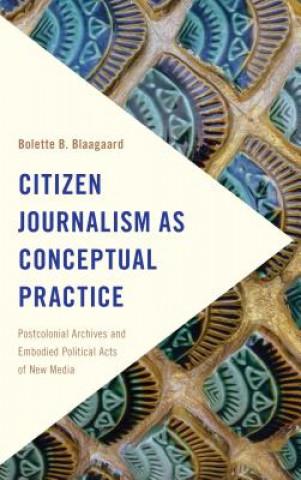 Carte Citizen Journalism as Conceptual Practice Bolette B. Blaagaard